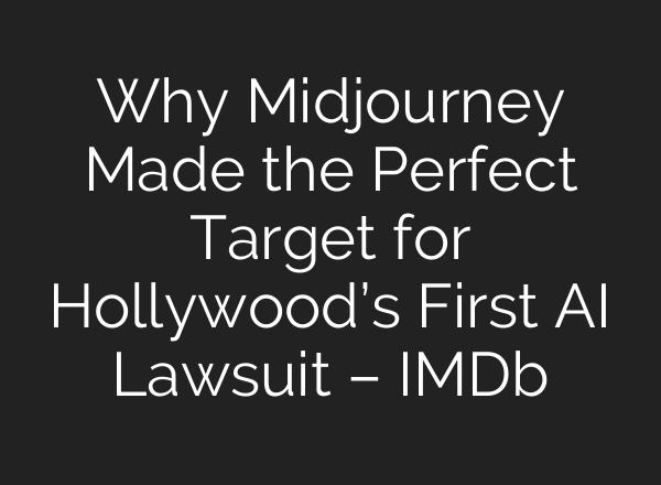 Why Midjourney Made the Perfect Target for Hollywood’s First AI Lawsuit – IMDb