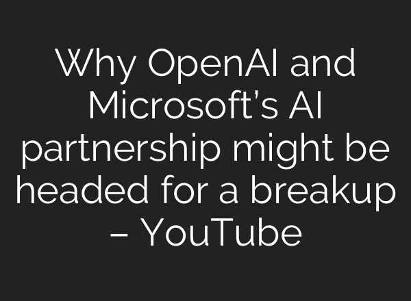 Why OpenAI and Microsoft’s AI partnership might be headed for a breakup – YouTube