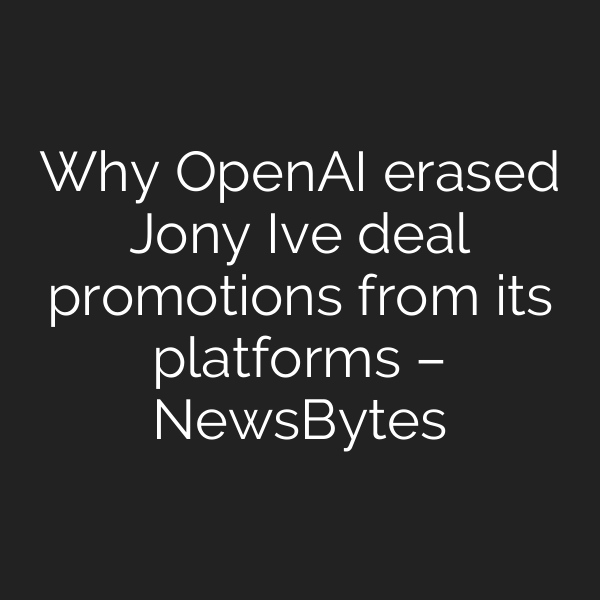 Why OpenAI erased Jony Ive deal promotions from its platforms – NewsBytes