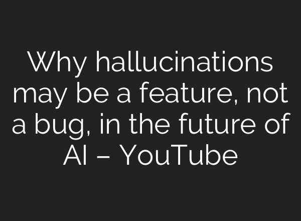 Why hallucinations may be a feature, not a bug, in the future of AI – YouTube