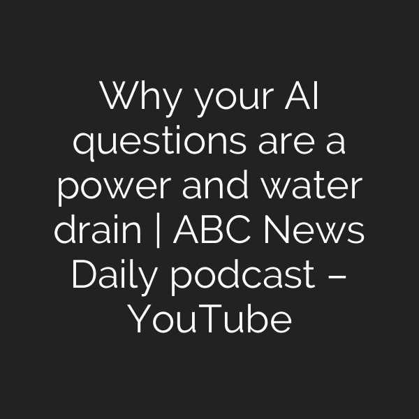 Why your AI questions are a power and water drain | ABC News Daily podcast – YouTube
