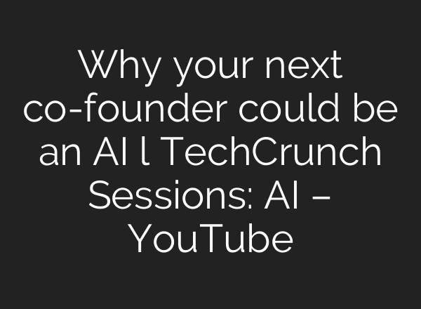 Why your next co-founder could be an AI l TechCrunch Sessions: AI – YouTube