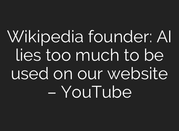 Wikipedia founder: AI lies too much to be used on our website – YouTube