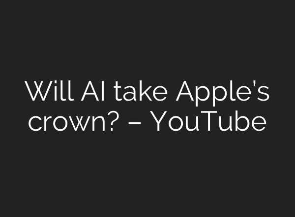 Will AI take Apple’s crown? – YouTube
