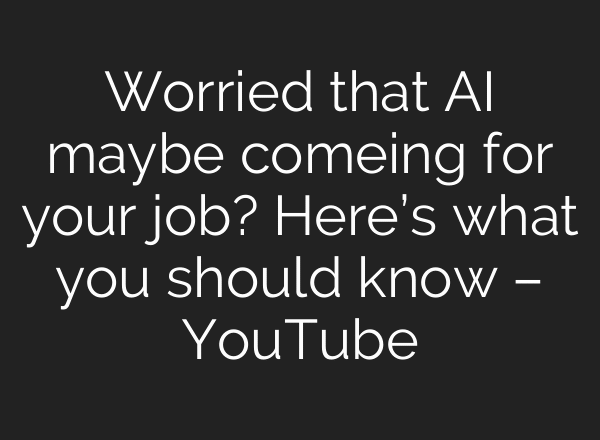 Worried that AI maybe comeing for your job? Here’s what you should know – YouTube
