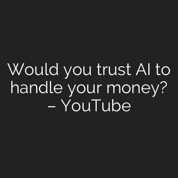 Would you trust AI to handle your money? – YouTube