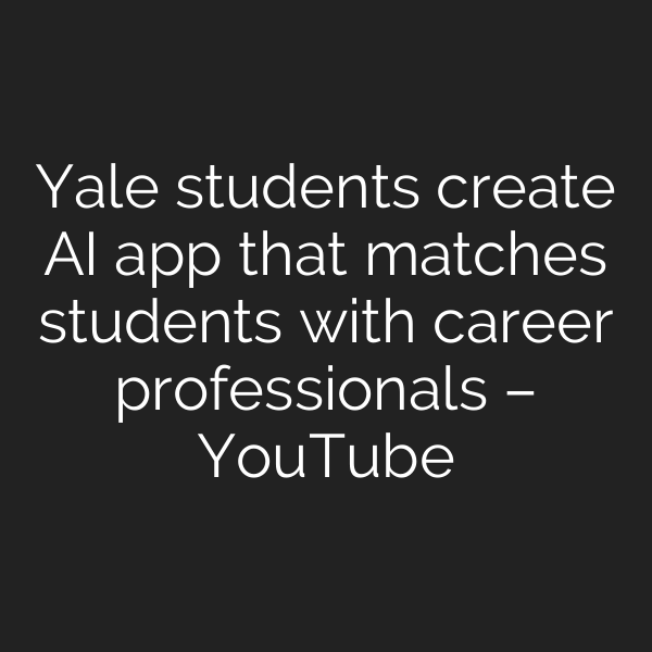 Yale students create AI app that matches students with career professionals – YouTube