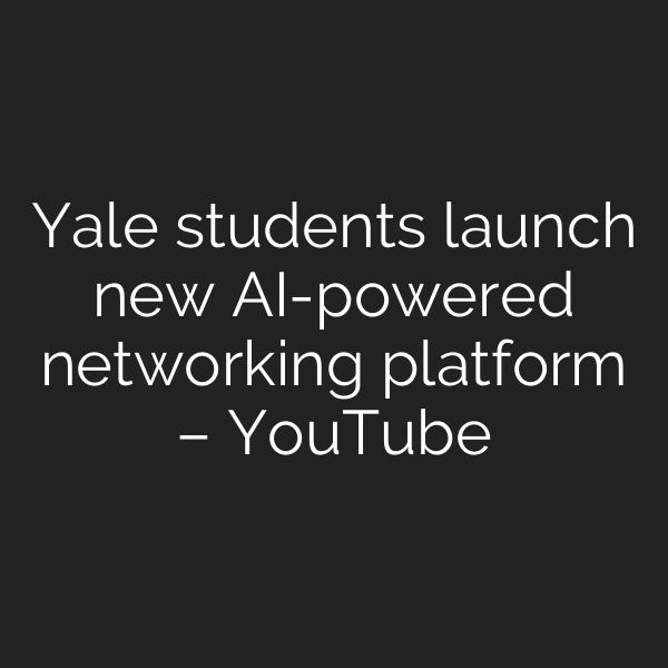 Yale students launch new AI-powered networking platform – YouTube