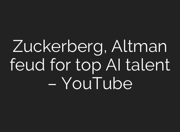 Zuckerberg, Altman feud for top AI talent – YouTube