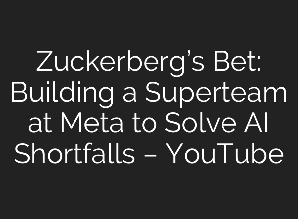 Zuckerberg’s Bet: Building a Superteam at Meta to Solve AI Shortfalls – YouTube