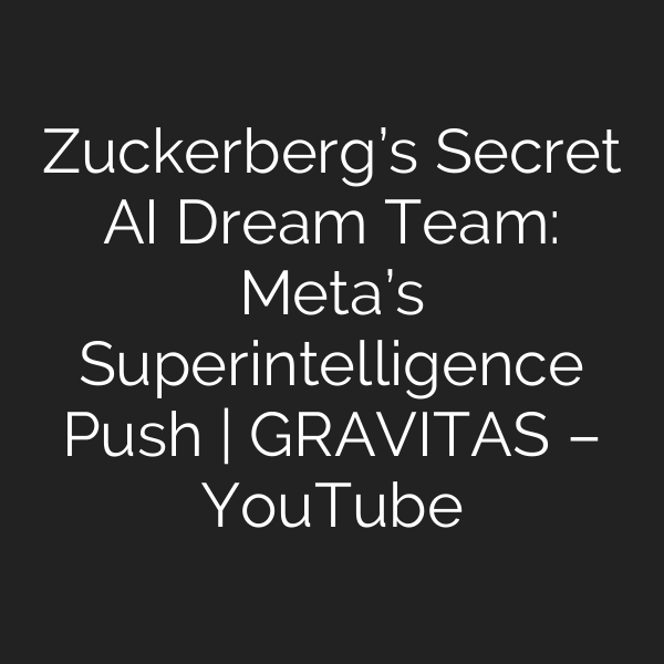 Zuckerberg’s Secret AI Dream Team: Meta’s Superintelligence Push | GRAVITAS – YouTube