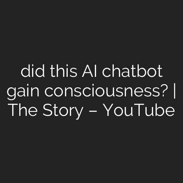 did this AI chatbot gain consciousness? | The Story – YouTube