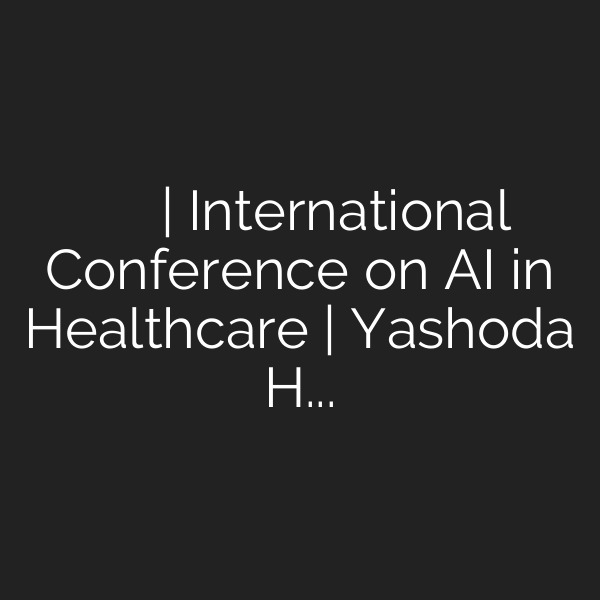 వైద్య రంగంలో ఏఐ కీ రోల్ | International Conference on AI in Healthcare | Yashoda Hospitals