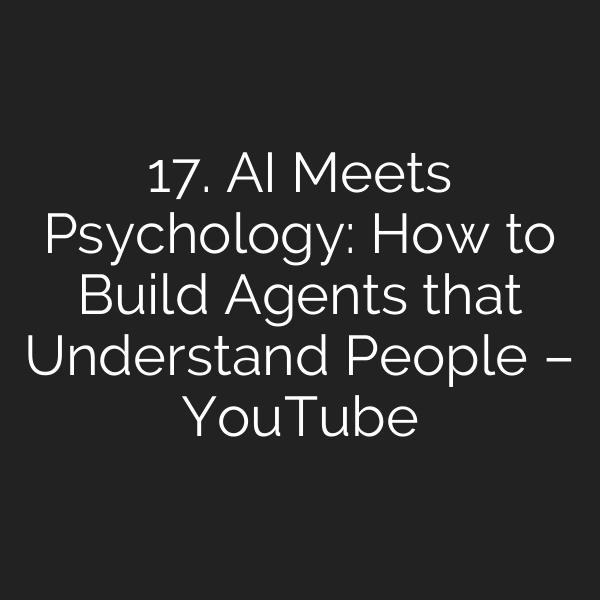 17. AI Meets Psychology: How to Build Agents that Understand People – YouTube