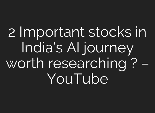 2 Important stocks in India’s AI journey worth researching ? – YouTube