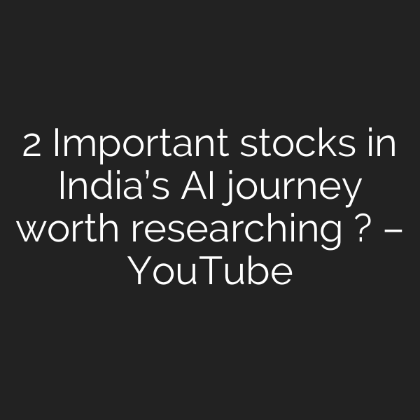 2 Important stocks in India’s AI journey worth researching ? – YouTube
