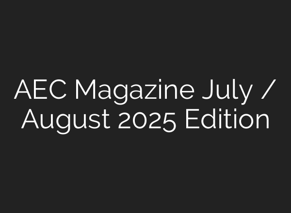 AEC Magazine July / August 2025 Edition