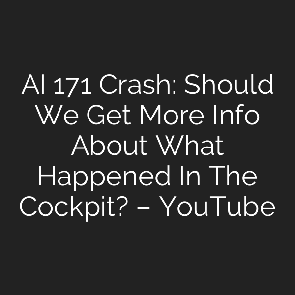 AI 171 Crash: Should We Get More Info About What Happened In The Cockpit? – YouTube