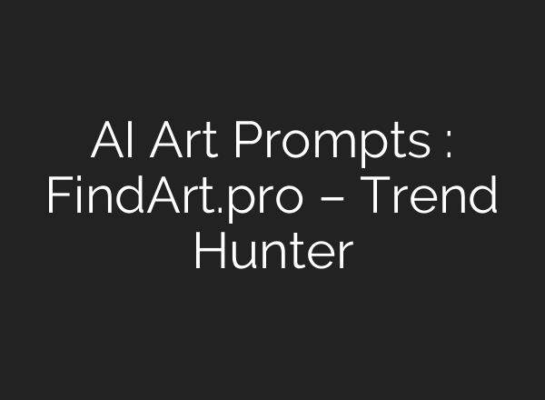 AI Art Prompts : FindArt.pro – Trend Hunter