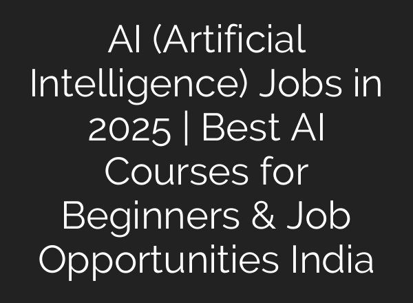 AI (Artificial Intelligence) Jobs in 2025 | Best AI Courses for Beginners & Job Opportunities India