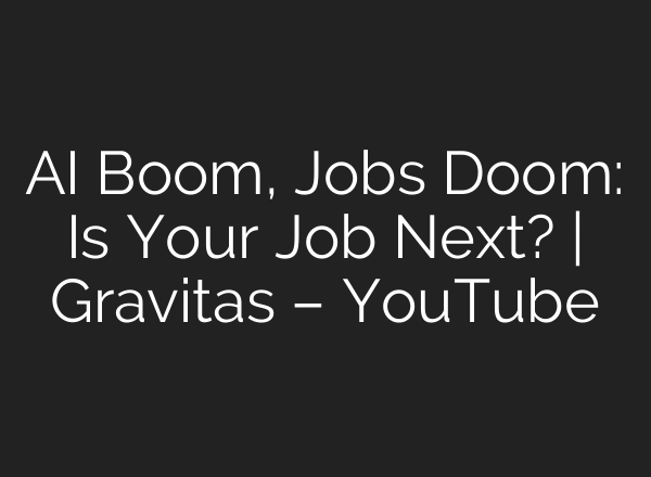 AI Boom, Jobs Doom: Is Your Job Next? | Gravitas – YouTube