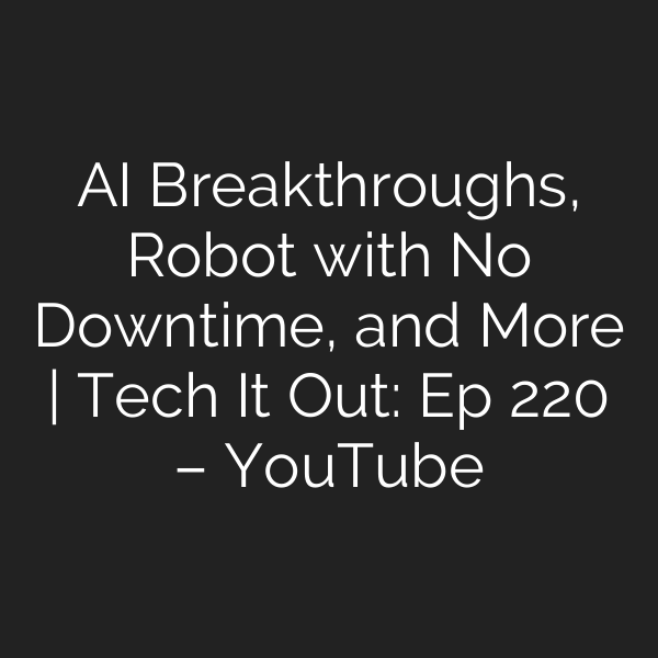 AI Breakthroughs, Robot with No Downtime, and More | Tech It Out: Ep 220 – YouTube