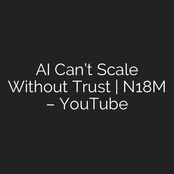 AI Can’t Scale Without Trust | N18M – YouTube