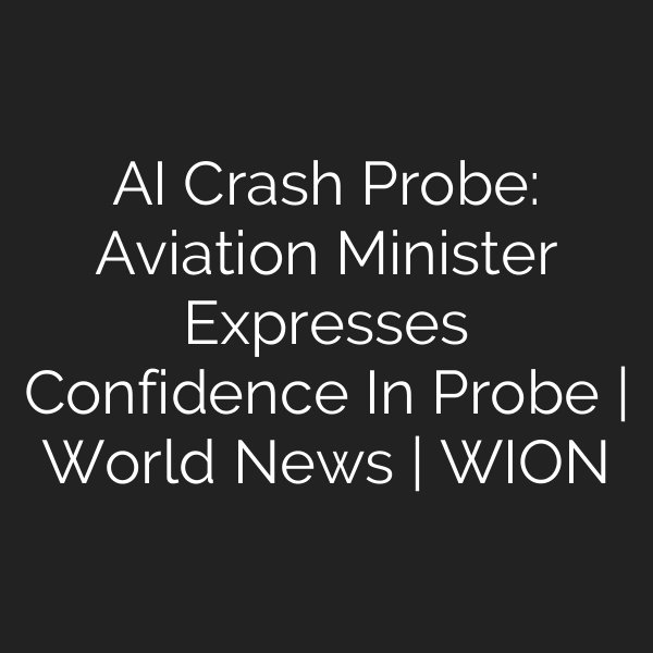 AI Crash Probe: Aviation Minister Expresses Confidence In Probe | World News | WION