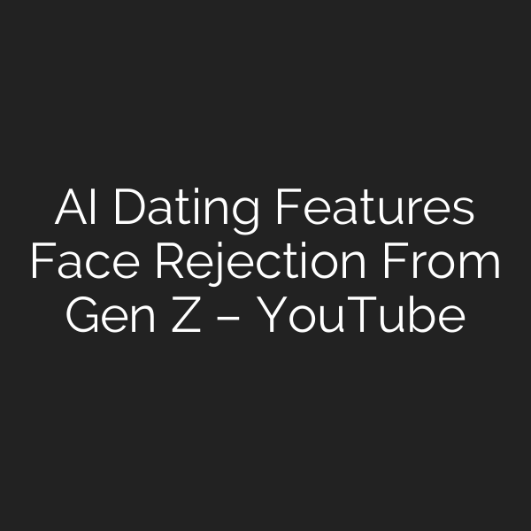 AI Dating Features Face Rejection From Gen Z – YouTube