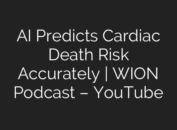 AI Predicts Cardiac Death Risk Accurately | WION Podcast – YouTube