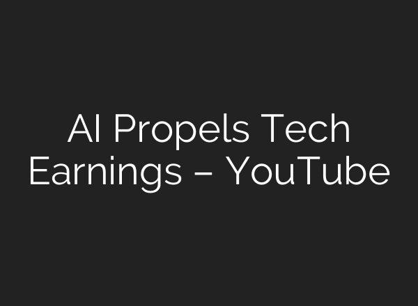 AI Propels Tech Earnings – YouTube