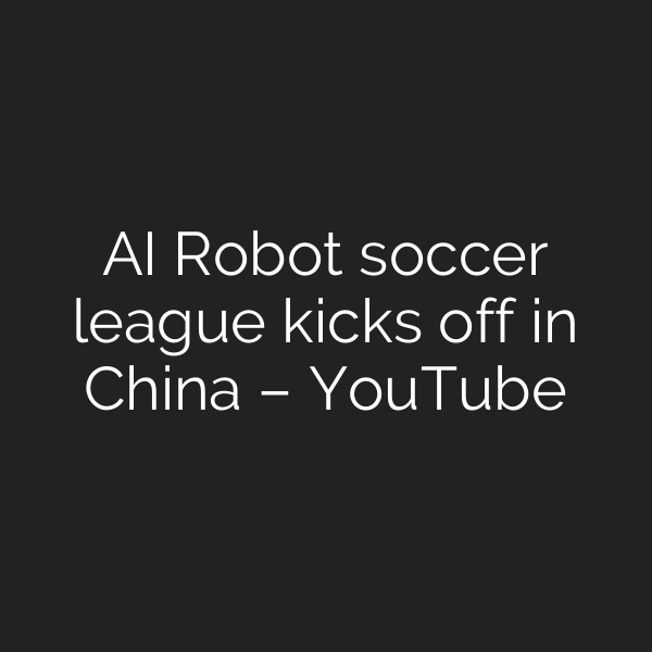 AI Robot soccer league kicks off in China – YouTube