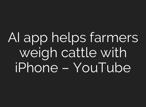 AI app helps farmers weigh cattle with iPhone – YouTube