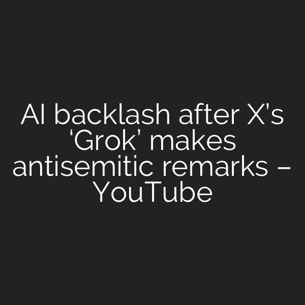 AI backlash after X’s ‘Grok’ makes antisemitic remarks – YouTube
