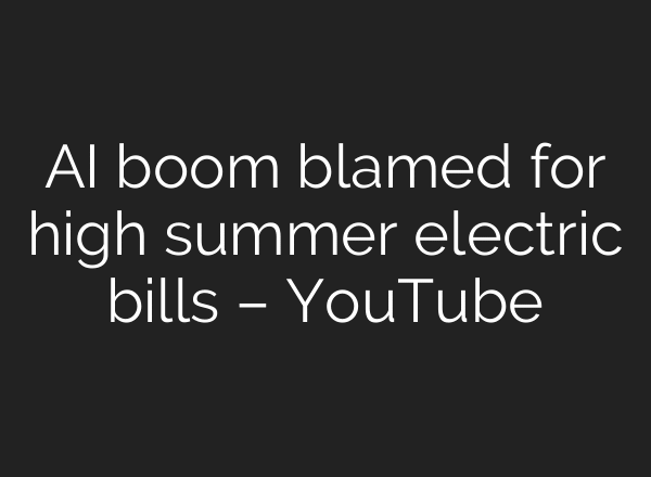 AI boom blamed for high summer electric bills – YouTube