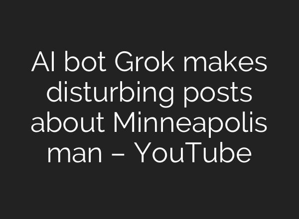 AI bot Grok makes disturbing posts about Minneapolis man – YouTube