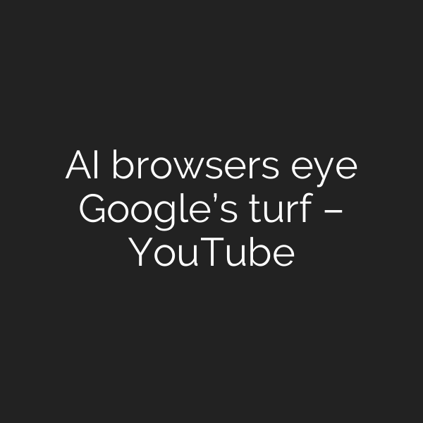 AI browsers eye Google’s turf – YouTube