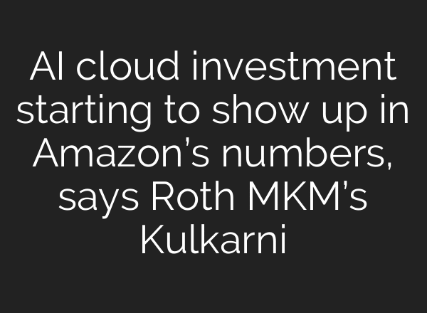 AI cloud investment starting to show up in Amazon’s numbers, says Roth MKM’s Kulkarni