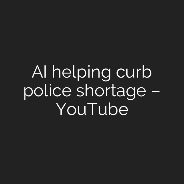 AI helping curb police shortage – YouTube