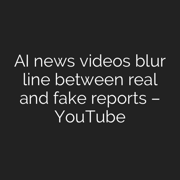 AI news videos blur line between real and fake reports – YouTube