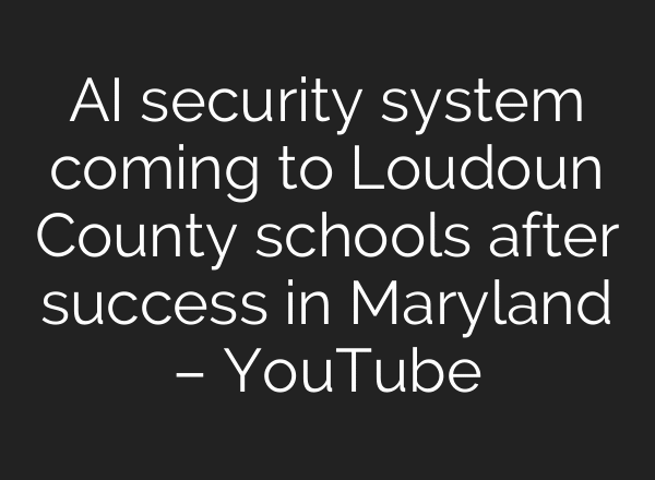 AI security system coming to Loudoun County schools after success in Maryland – YouTube