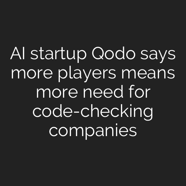 AI startup Qodo says more players means more need for code-checking companies