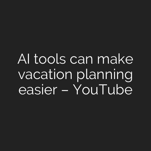 AI tools can make vacation planning easier – YouTube