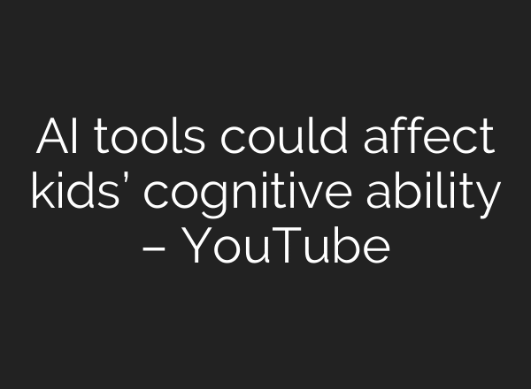 AI tools could affect kids’ cognitive ability – YouTube