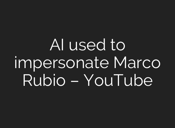 AI used to impersonate Marco Rubio – YouTube