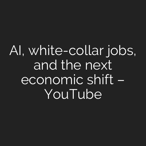 AI, white-collar jobs, and the next economic shift – YouTube