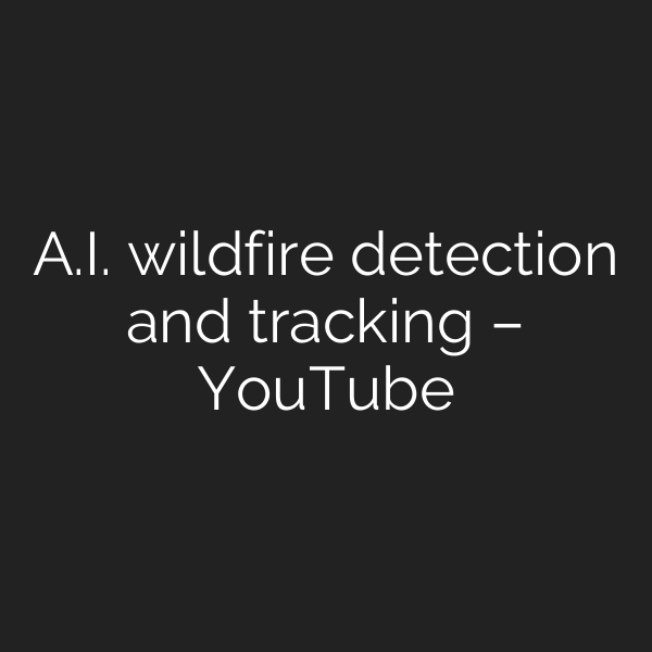 A.I. wildfire detection and tracking – YouTube