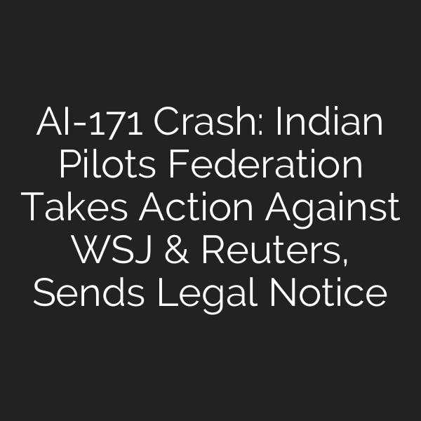 AI-171 Crash: Indian Pilots Federation Takes Action Against WSJ & Reuters, Sends Legal Notice