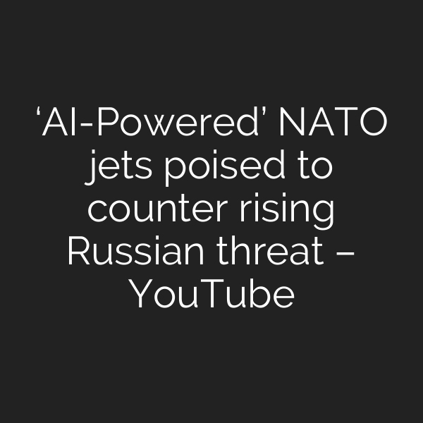 ‘AI-Powered’ NATO jets poised to counter rising Russian threat – YouTube