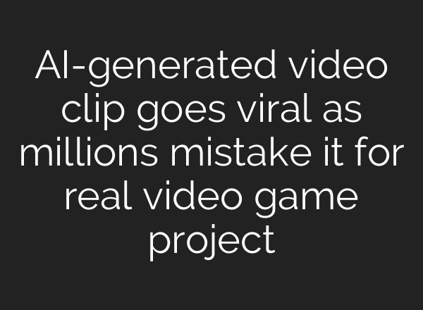 AI-generated video clip goes viral as millions mistake it for real video game project